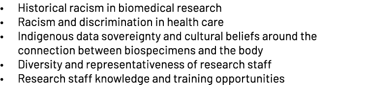 • Historical racism in biomedical research • Racism and discrimination in health care • Indigenous data sovereignty a...