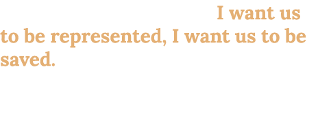As an African American, I want us to be represented, I want us to be saved. If it’s something different that they hav...
