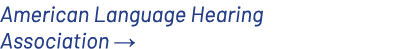 American Language Hearing Association →
