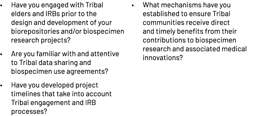 • Have you engaged with Tribal elders and IRBs prior to the design and development of your biorepositories and/or bio...